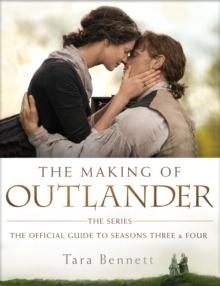 The Making of Outlander: The Series : The Official Guide to Seasons Three and Four