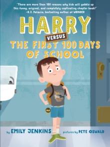 Harry Versus the First 100 Days of School : Or, How One Kid Became an Expert on the First One Hundred Days of School