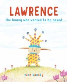 Lawrence : The Bunny Who Wanted to Be Naked