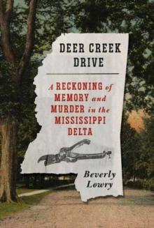 Deer Creek Drive : A Reckoning of Memory and Murder in the Mississippi Delta