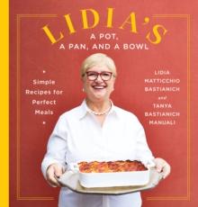 Lidia's a Pot, a Pan, and a Bowl : Simple Recipes for Perfect Meals: A Cookbook