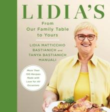 Lidia's From Our Family Table to Yours : More Than 100 Recipes Made with Love for All Occasions: A Cookbook