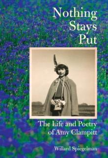 Nothing Stays Put : The Life and Poetry of Amy Clampitt