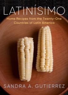 Latinisimo : Home Recipes from the Twenty-One Countries of Latin America: A Cookbook