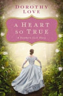 A Heart So True : A Southern Love Story