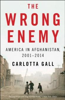 The Wrong Enemy : America in Afghanistan, 20012014