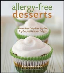 Allergy-free Desserts : Gluten-free, Dairy-free, Egg-free, Soy-free, and Nut-free Delights