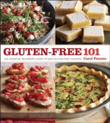 Gluten-Free 101 : The Essential Beginner's Guide to Easy Gluten-Free Cooking