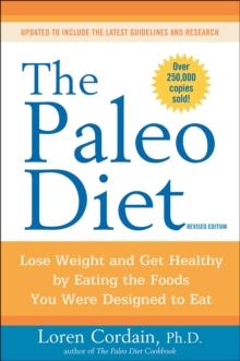 The Paleo Diet Revised : Lose Weight and Get Healthy by Eating the Foods You Were Designed to Eat