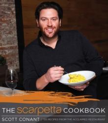 The Scarpetta Cookbook : 125 Recipes from the Acclaimed Restaurant