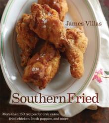 Southern Fried : More Than 150 recipes for Crab Cakes, Fried Chicken, Hush Puppies, and More