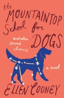 The Mountaintop School for Dogs and Other Second Chances : A Novel