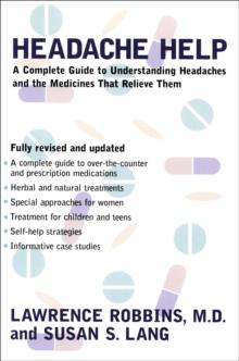 Headache Help : A Complete Guide to Understanding Headaches and the Medications That Relieve Them