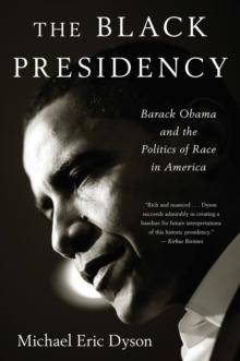 The Black Presidency : Barack Obama and the Politics of Race in America