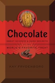 Chocolate : Sweet Science & Dark Secrets of the World's Favorite Treat