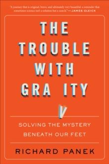 The Trouble with Gravity : Solving the Mystery Beneath Our Feet