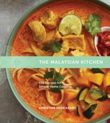 The Malaysian Kitchen : 150 Recipes for Simple Home Cooking