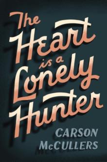 Heart Is A Lonely Hunter : A Novel