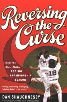 Reversing the Curse : Inside the 2004 Boston Red Sox