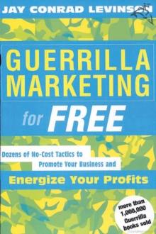 Guerrilla Marketing for Free : Dozens of No-Cost Tactics to Promote Your Business and Energize Your Profits