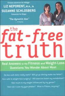 The Fat-Free Truth : Real Answers to the Fitness and Weight-Loss Questions You Wonder About Most