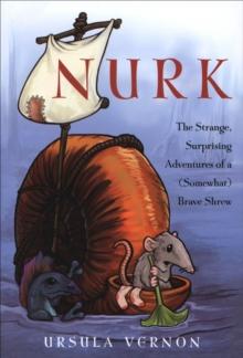 Nurk : The Strange, Surprising Adventures of a (Somewhat) Brave Shrew