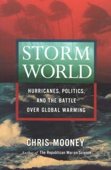 Storm World : Hurricanes, Politics, and the Battle Over Global Warming