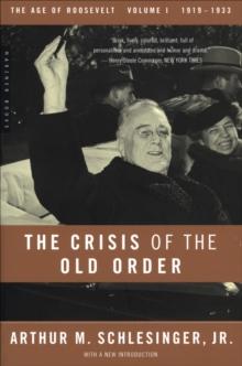 The Crisis of the Old Order 1919-1933 : The Age of Roosevelt, 1919-1933