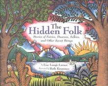 The Hidden Folk : Stories of Fairies, Dwarves, Selkies, and Other Secret Beings