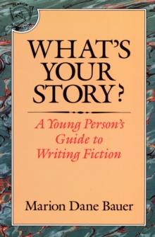 What's Your Story? : A Young Person's Guide to Writing Fiction