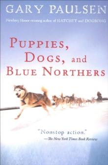 Puppies, Dogs, and Blue Northers : Reflections on Being Raised by a Pack of Sled Dogs