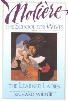 The School for Wives and The Learned Ladies, by Moliere : Two comedies in an acclaimed translation.