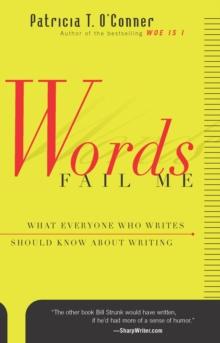 Words Fail Me : What Everyone Who Writes Should Know about Writing