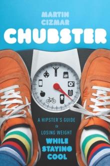 Chubster : A Hipster's Guide to Losing Weight While Staying Cool