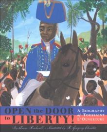 Open the Door to Liberty! : A Biography of Toussaint L'Ouverture