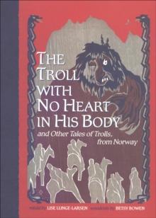 The Troll with No Heart in His Body : And Other Tales of Trolls, from Norway