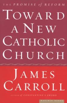 Toward a New Catholic Church : The Promise of Reform