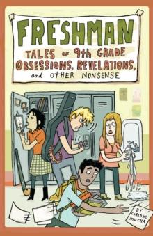 Freshman : Tales of 9th Grade Obsessions, Revelations, and Other Nonsense