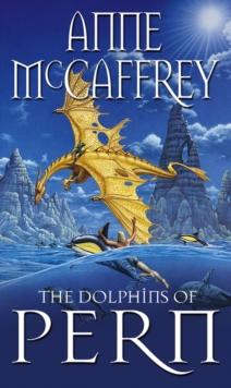 The Dolphins Of Pern : (Dragonriders of Pern: 13): an engrossing and enthralling epic fantasy from one of the most influential fantasy and SF novelists of her generation