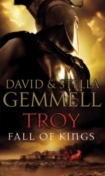 Troy: Fall Of Kings : (Troy: 3): The stunning and gripping conclusion to David Gemmells epic retelling of the Troy legend