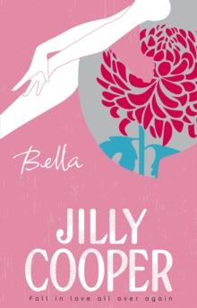 Bella : a deliciously upbeat and laugh-out-loud romance from the inimitable multimillion-copy bestselling Jilly Cooper