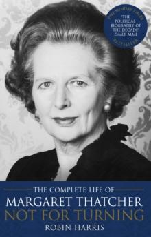 Not for Turning : The Complete Life of Margaret Thatcher