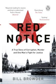 Red Notice : A True Story of Corruption, Murder and how I became Putins no. 1 enemy