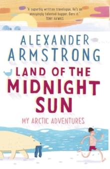 Land of the Midnight Sun : My Arctic Adventures