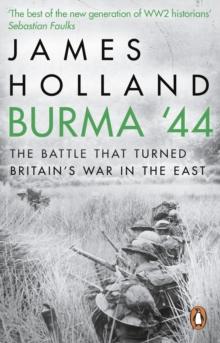 Burma '44 : The Battle That Turned Britain's War in the East