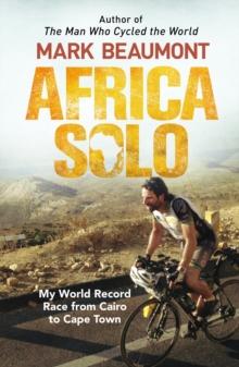 Africa Solo : My World Record Race from Cairo to Cape Town