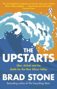 The Upstarts : Uber, Airbnb and the Battle for the New Silicon Valley