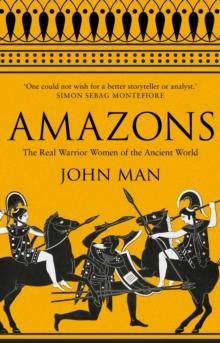 Amazons : The Real Warrior Women of the Ancient World