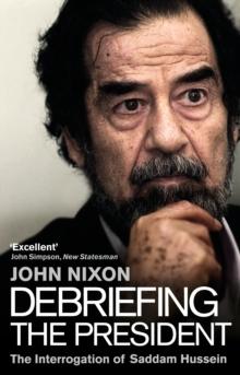 Debriefing the President : The Interrogation of Saddam Hussein