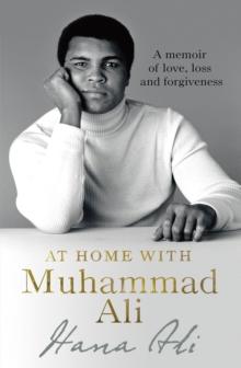 At Home with Muhammad Ali : A Memoir of Love, Loss and Forgiveness